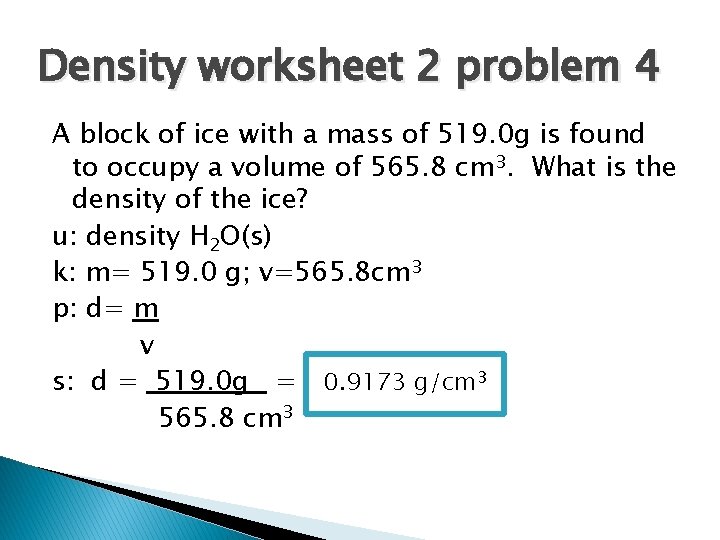 Density worksheet 2 problem 4 A block of ice with a mass of 519.