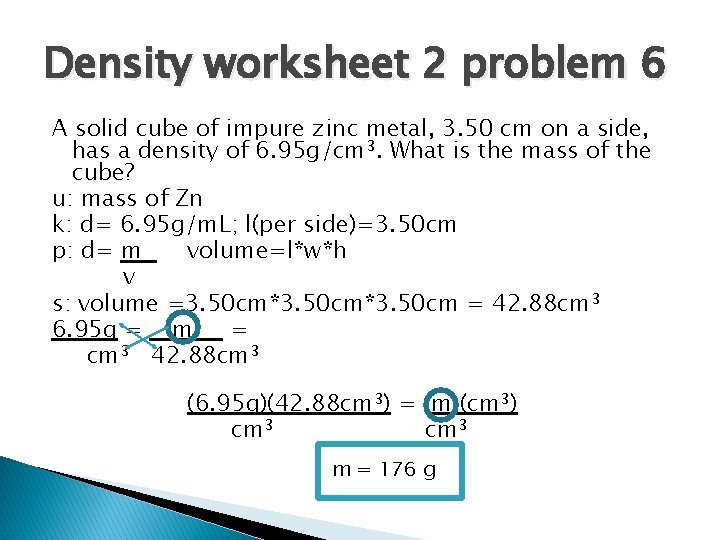 Density worksheet 2 problem 6 A solid cube of impure zinc metal, 3. 50