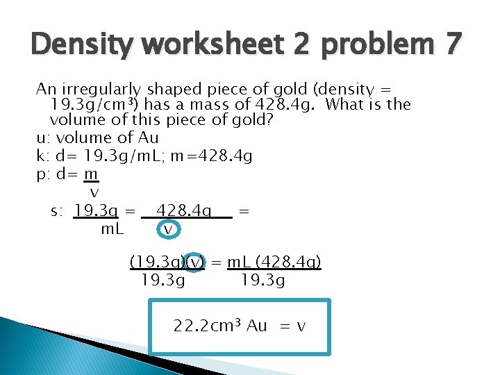 Density worksheet 2 problem 7 An irregularly shaped piece of gold (density = 19.