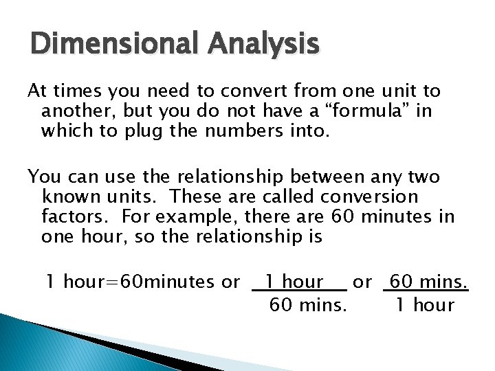 Dimensional Analysis At times you need to convert from one unit to another, but