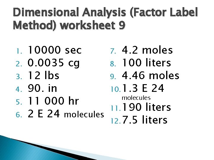 Dimensional Analysis (Factor Label Method) worksheet 9 1. 2. 3. 4. 5. 6. 10000