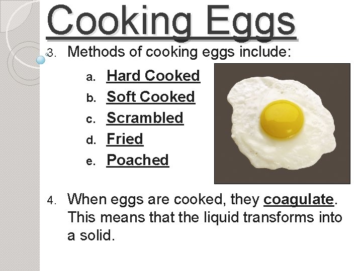 Cooking Eggs 3. Methods of cooking eggs include: a. b. c. d. e. 4.