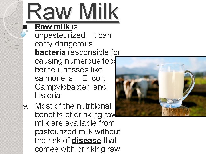 Raw Milk Raw milk is unpasteurized. It can carry dangerous bacteria responsible for causing