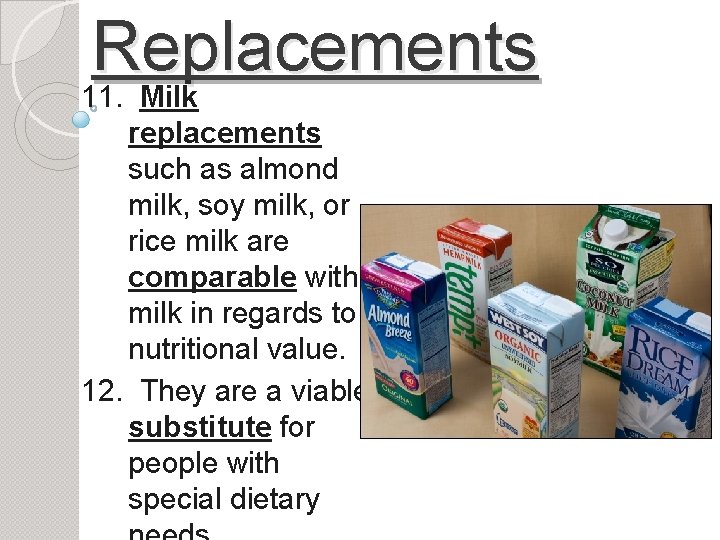 Replacements 11. Milk replacements such as almond milk, soy milk, or rice milk are
