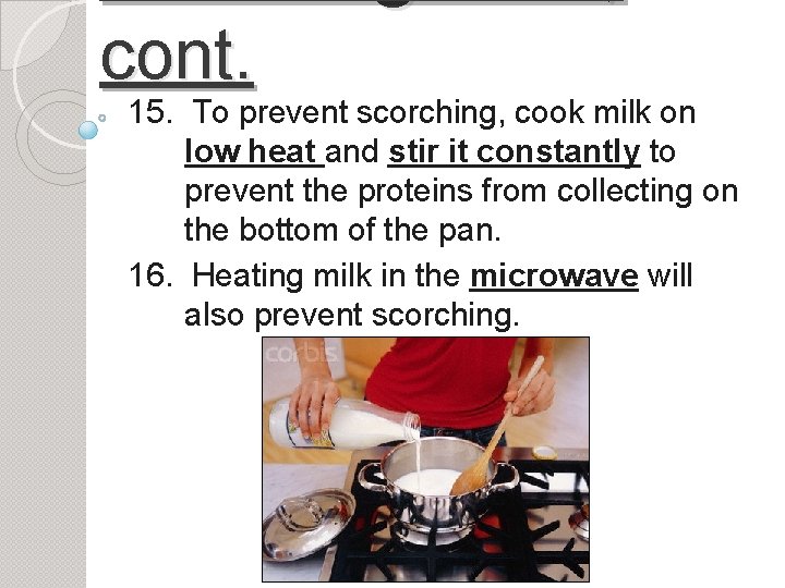 cont. 15. To prevent scorching, cook milk on low heat and stir it constantly