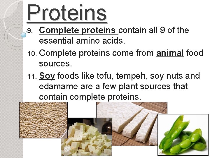 Proteins Complete proteins contain all 9 of the essential amino acids. 10. Complete proteins