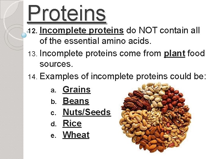 Proteins 12. Incomplete proteins do NOT contain all of the essential amino acids. 13.