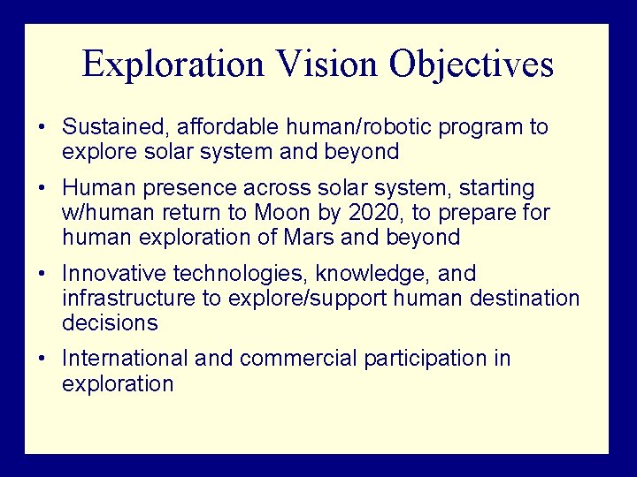 Exploration Vision Objectives • Sustained, affordable human/robotic program to explore solar system and beyond