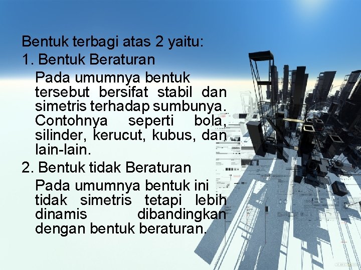 Bentuk terbagi atas 2 yaitu: 1. Bentuk Beraturan Pada umumnya bentuk tersebut bersifat stabil