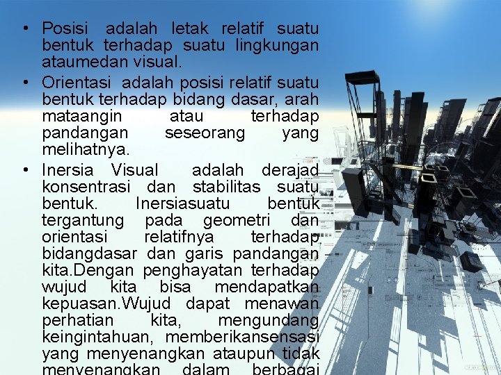  • Posisi adalah letak relatif suatu bentuk terhadap suatu lingkungan ataumedan visual. •