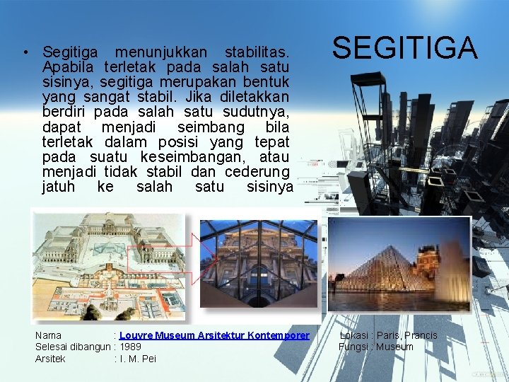  • Segitiga menunjukkan stabilitas. Apabila terletak pada salah satu sisinya, segitiga merupakan bentuk