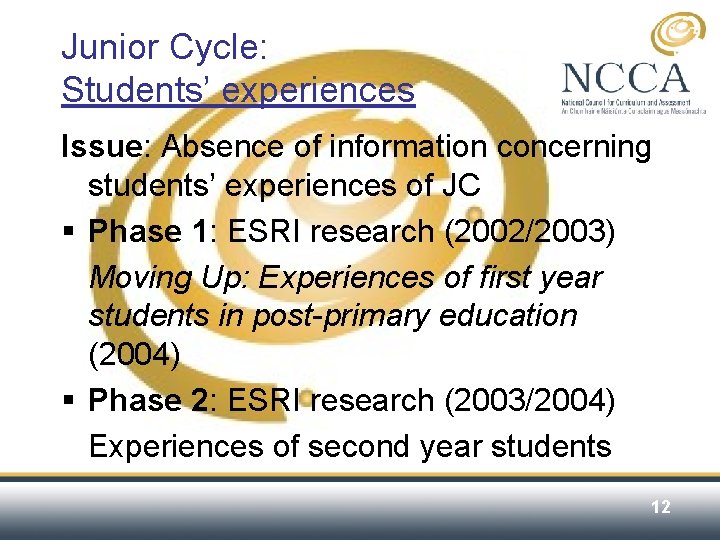 Junior Cycle: Students’ experiences Issue: Absence of information concerning students’ experiences of JC §