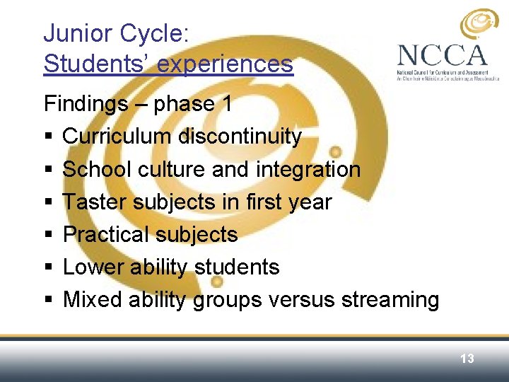 Junior Cycle: Students’ experiences Findings – phase 1 § Curriculum discontinuity § School culture