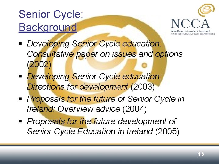 Senior Cycle: Background § Developing Senior Cycle education: Consultative paper on issues and options