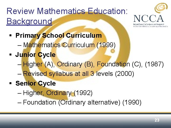 Review Mathematics Education: Background § Primary School Curriculum – Mathematics Curriculum (1999) § Junior