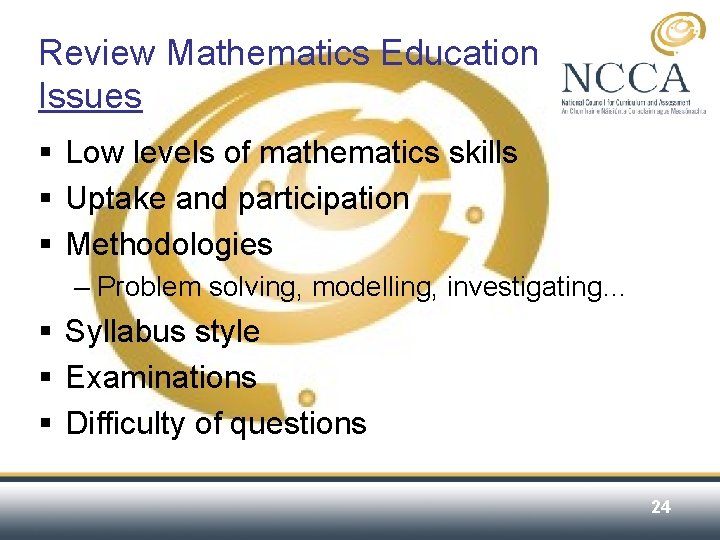 Review Mathematics Education Issues § Low levels of mathematics skills § Uptake and participation