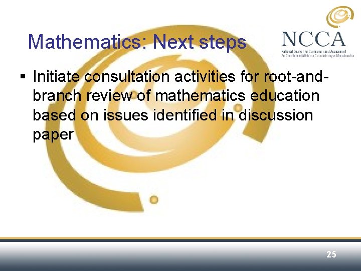 Mathematics: Next steps § Initiate consultation activities for root-andbranch review of mathematics education based