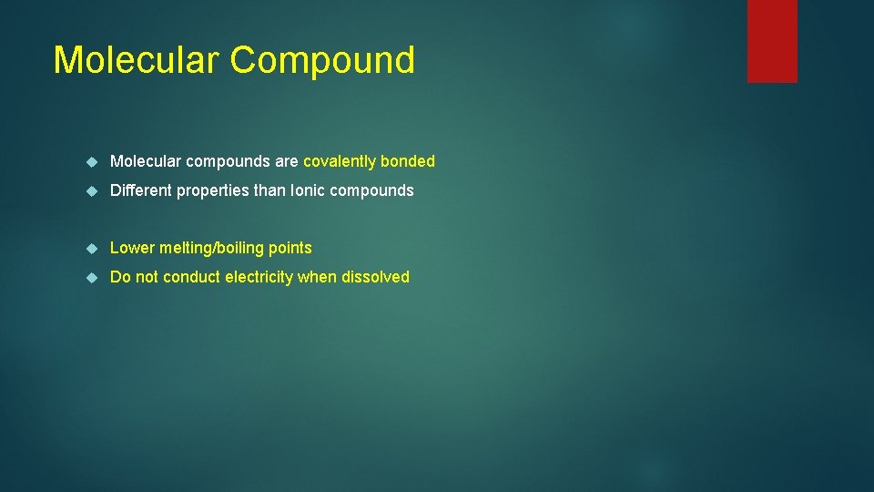Molecular Compound Molecular compounds are covalently bonded Different properties than Ionic compounds Lower melting/boiling