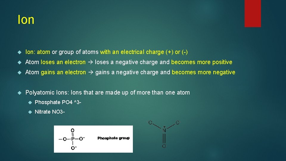 Ion Ion: atom or group of atoms with an electrical charge (+) or (-)