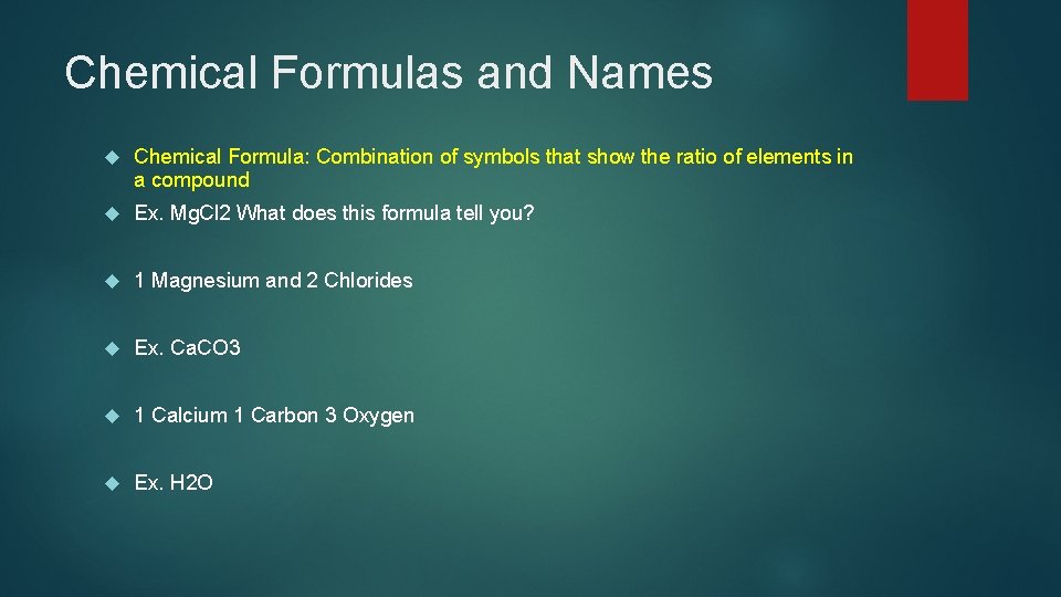 Chemical Formulas and Names Chemical Formula: Combination of symbols that show the ratio of