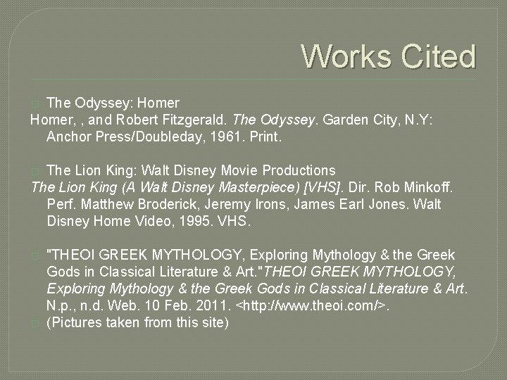 Works Cited The Odyssey: Homer, , and Robert Fitzgerald. The Odyssey. Garden City, N.