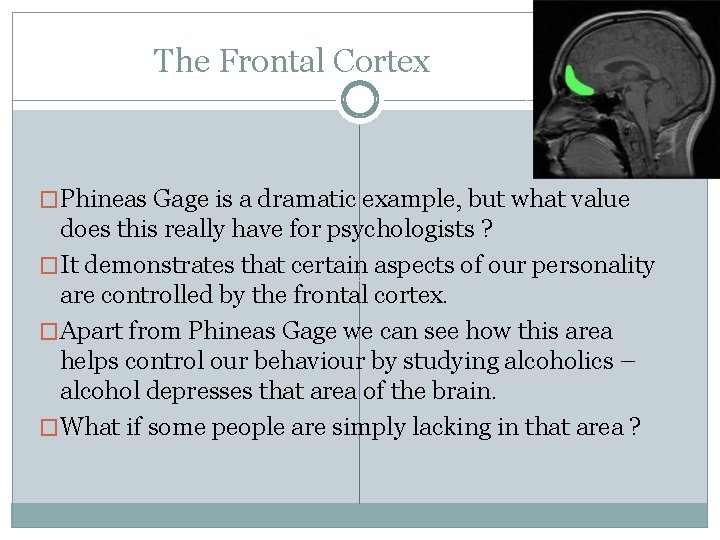 The Frontal Cortex �Phineas Gage is a dramatic example, but what value does this