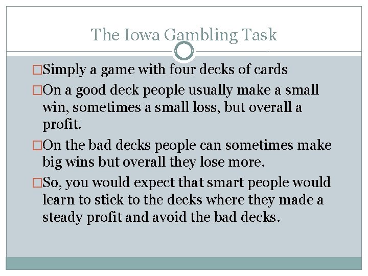 The Iowa Gambling Task �Simply a game with four decks of cards �On a