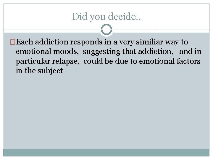Did you decide. . �Each addiction responds in a very similiar way to emotional