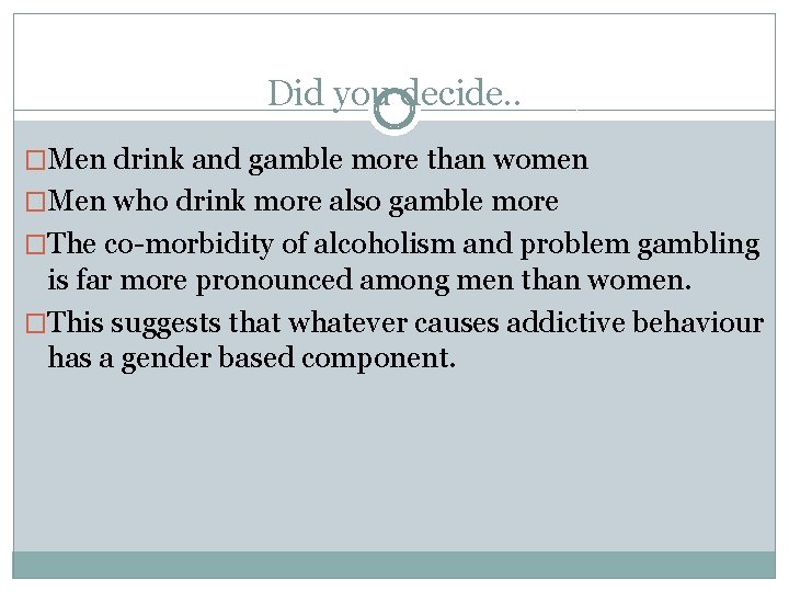 Did you decide. . �Men drink and gamble more than women �Men who drink