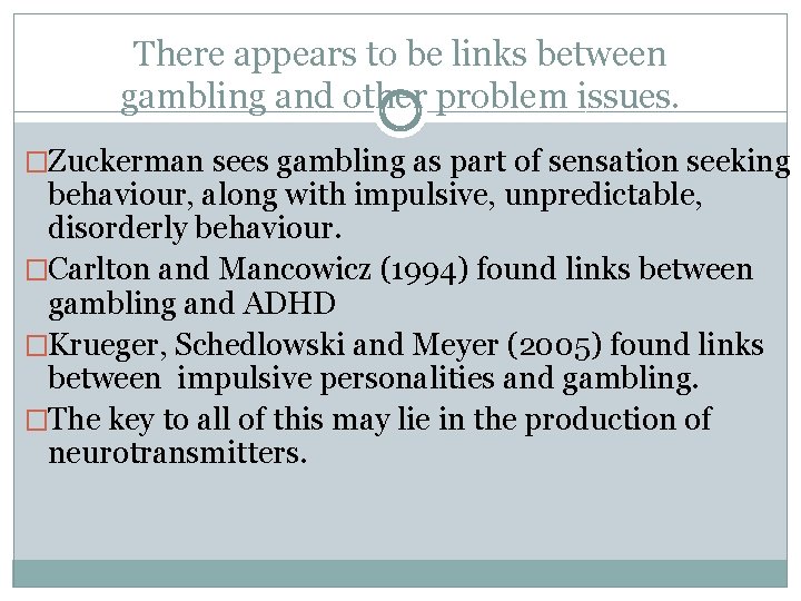 There appears to be links between gambling and other problem issues. �Zuckerman sees gambling