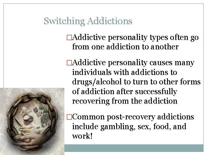 Switching Addictions �Addictive personality types often go from one addiction to another �Addictive personality