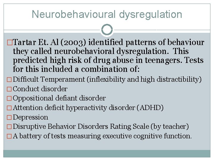 Neurobehavioural dysregulation �Tartar Et. Al (2003) identified patterns of behaviour they called neurobehavioral dysregulation.