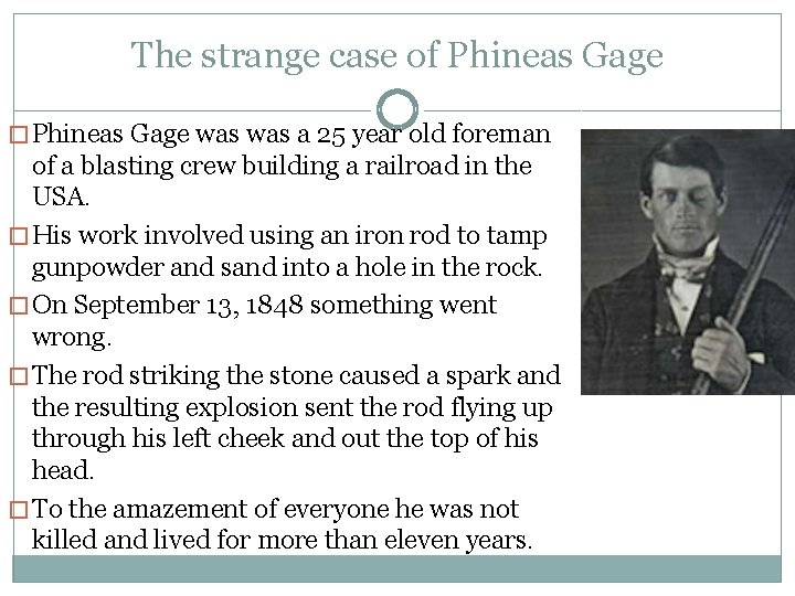The strange case of Phineas Gage � Phineas Gage was a 25 year old