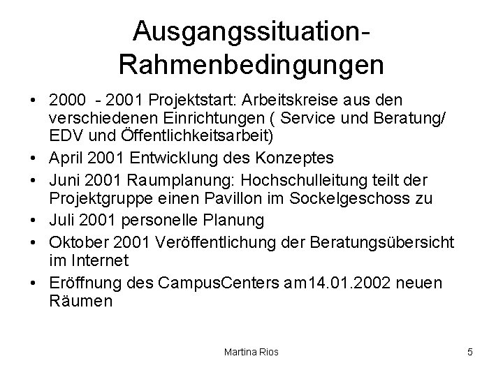 Ausgangssituation. Rahmenbedingungen • 2000 - 2001 Projektstart: Arbeitskreise aus den verschiedenen Einrichtungen ( Service