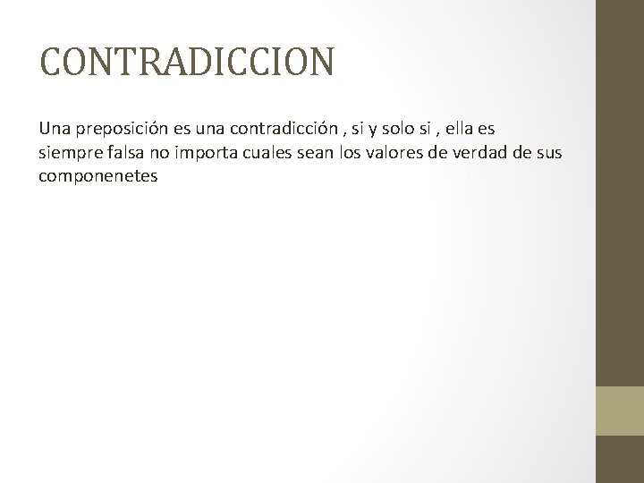 CONTRADICCION Una preposición es una contradicción , si y solo si , ella es