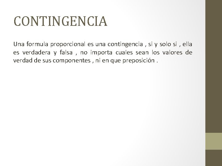 CONTINGENCIA Una formula proporcional es una contingencia , si y solo si , ella