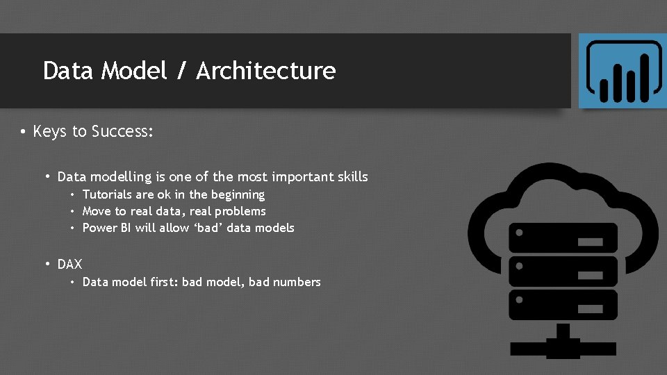 Data Model / Architecture • Keys to Success: • Data modelling is one of