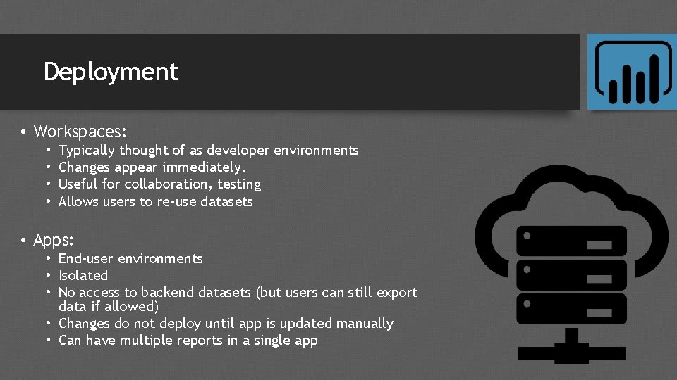 Deployment • Workspaces: • • Typically thought of as developer environments Changes appear immediately.