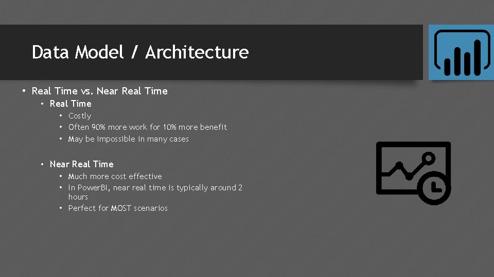 Data Model / Architecture • Real Time vs. Near Real Time • Costly • Data Model / Architecture • Real Time vs. Near Real Time • Costly •