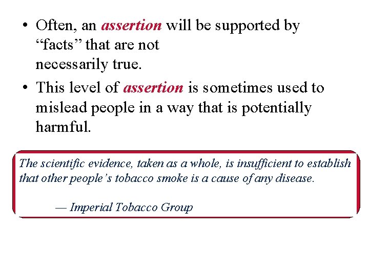  • Often, an assertion will be supported by “facts” that are not necessarily