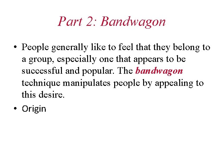 Part 2: Bandwagon • People generally like to feel that they belong to a