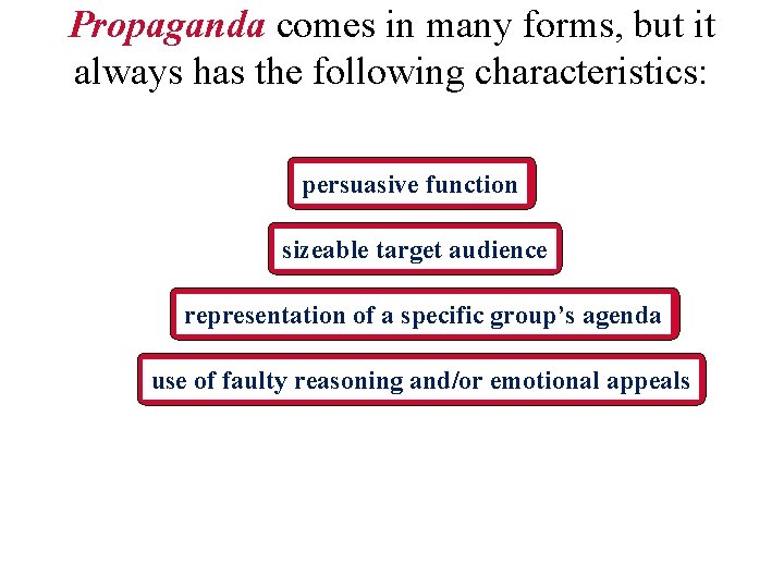 Propaganda comes in many forms, but it always has the following characteristics: persuasive function
