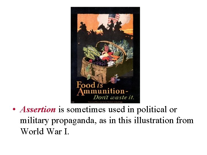  • Assertion is sometimes used in political or military propaganda, as in this