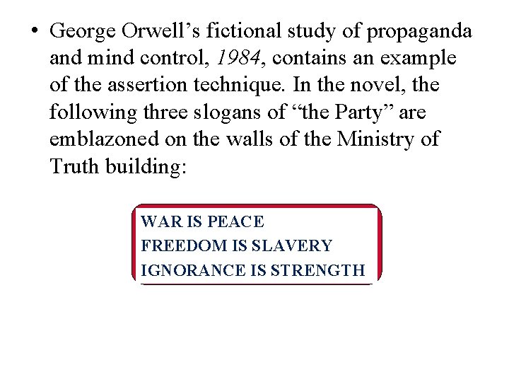  • George Orwell’s fictional study of propaganda and mind control, 1984, contains an