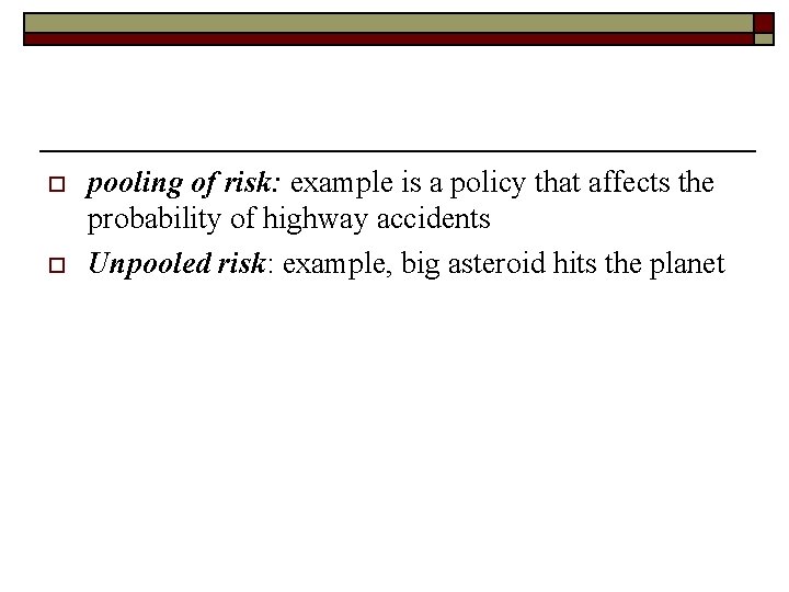 o o pooling of risk: example is a policy that affects the probability of