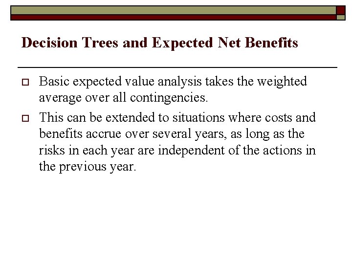 Decision Trees and Expected Net Benefits o o Basic expected value analysis takes the
