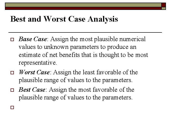 Best and Worst Case Analysis o o Base Case: Assign the most plausible numerical