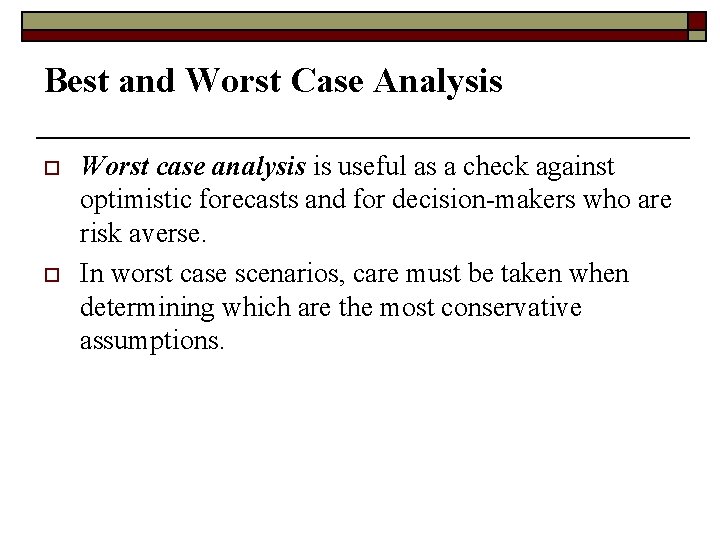 Best and Worst Case Analysis o o Worst case analysis is useful as a