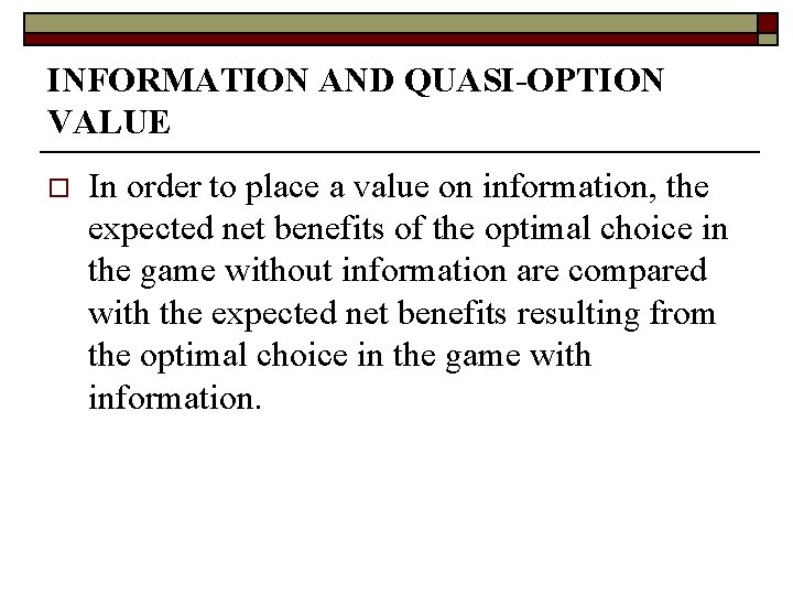 INFORMATION AND QUASI-OPTION VALUE o In order to place a value on information, the