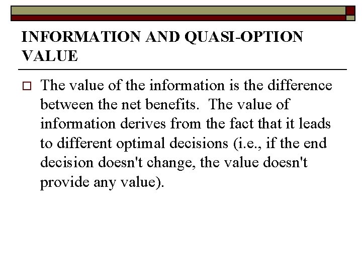 INFORMATION AND QUASI-OPTION VALUE o The value of the information is the difference between